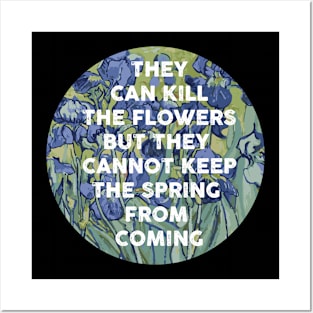 they can kill the flowers but they cannot keep the spring from coming Posters and Art